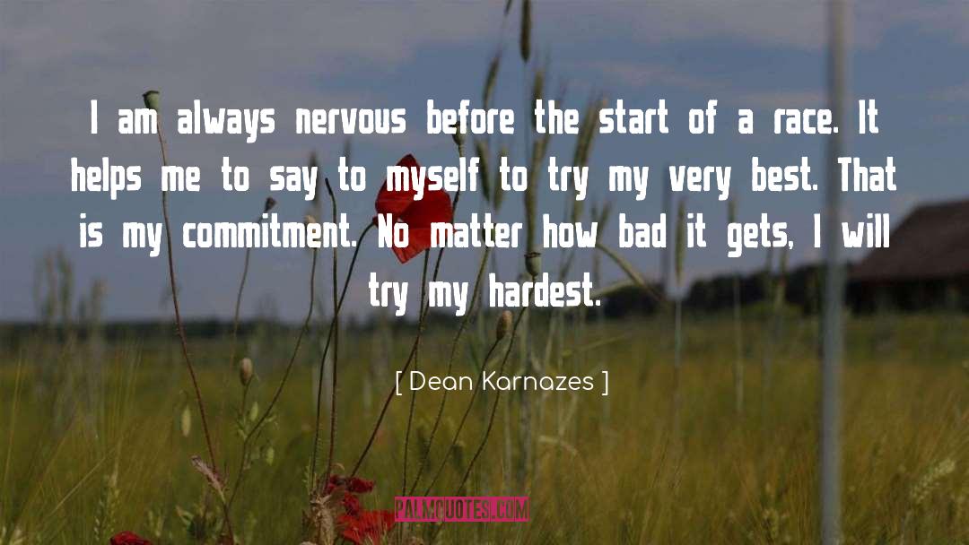 Dean Karnazes Quotes: I am always nervous before