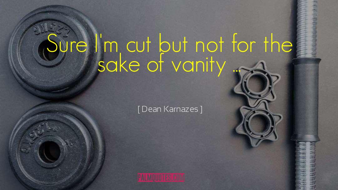 Dean Karnazes Quotes: Sure I'm cut but not
