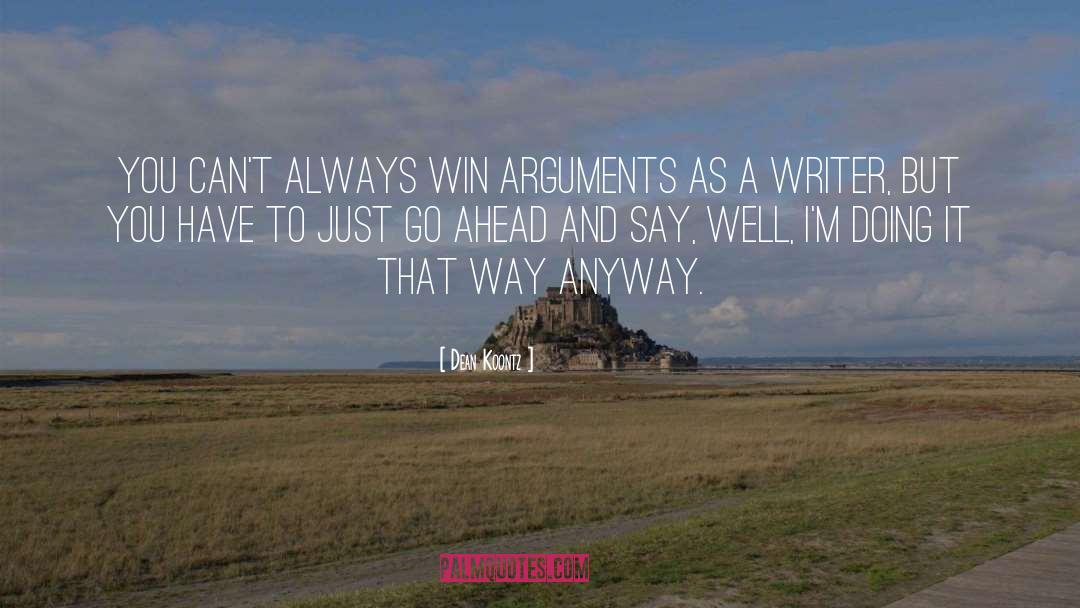 Dean Koontz Quotes: You can't always win arguments