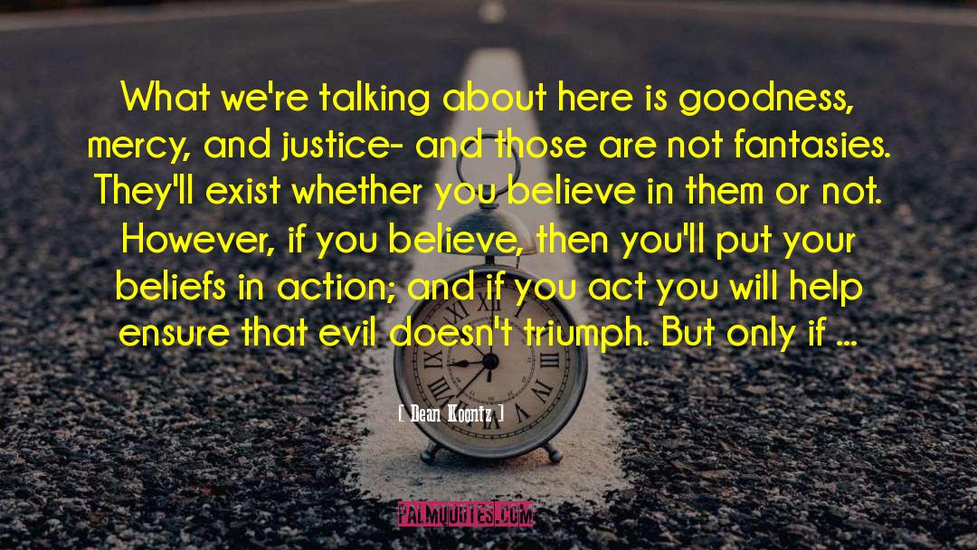 Dean Koontz Quotes: What we're talking about here