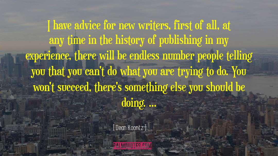 Dean Koontz Quotes: I have advice for new