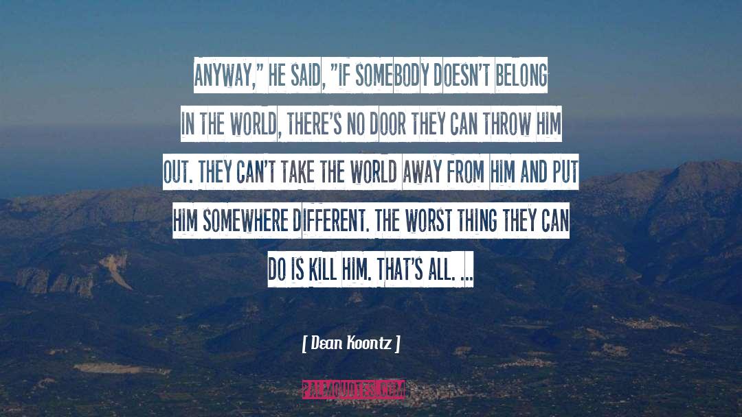 Dean Koontz Quotes: Anyway,