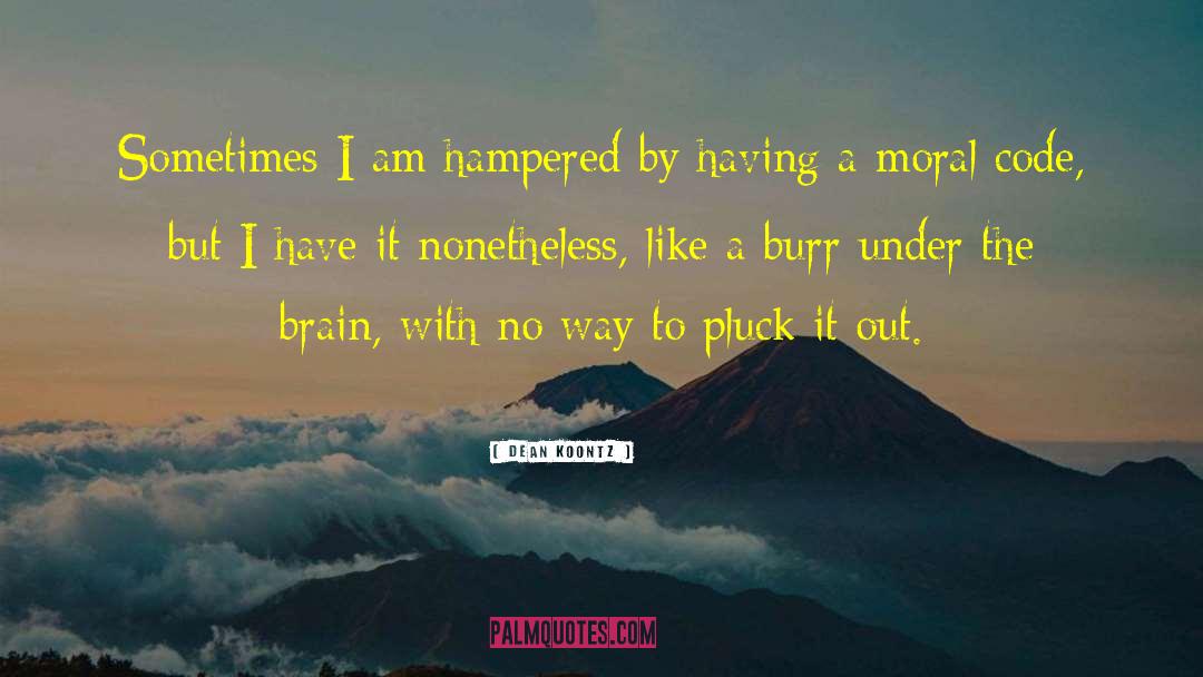 Dean Koontz Quotes: Sometimes I am hampered by