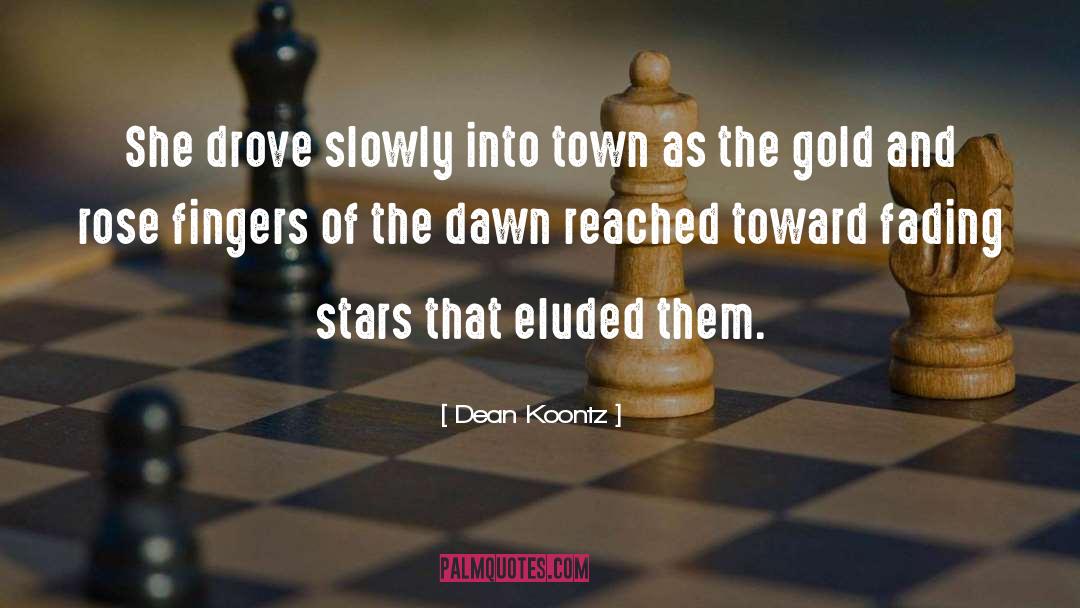 Dean Koontz Quotes: She drove slowly into town