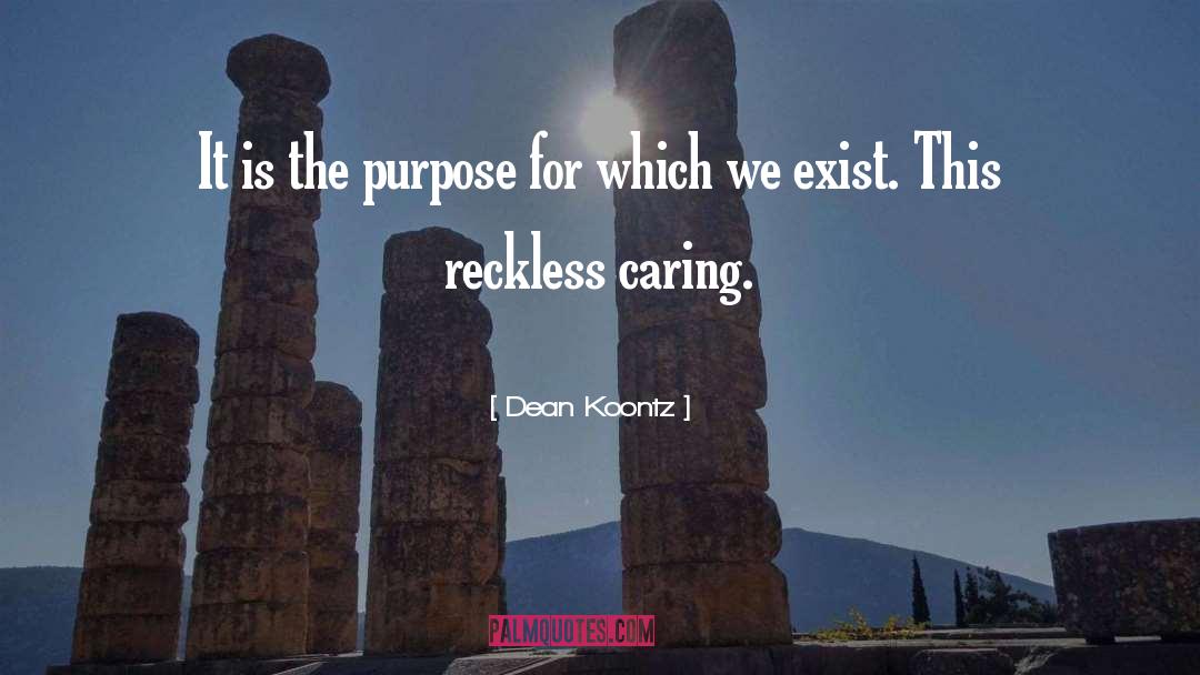 Dean Koontz Quotes: It is the purpose for