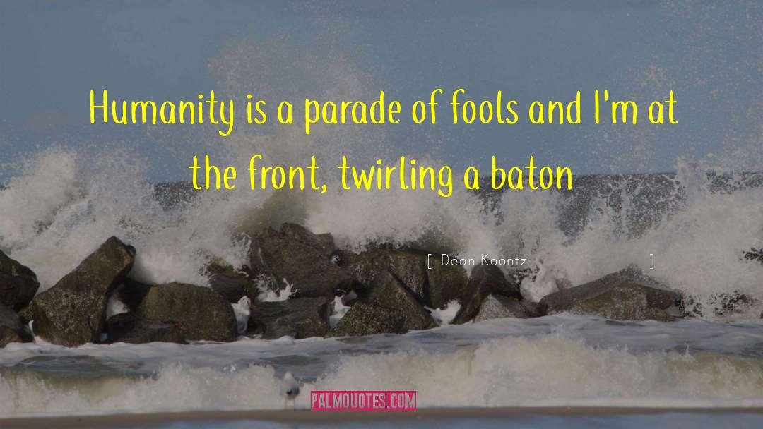 Dean Koontz Quotes: Humanity is a parade of