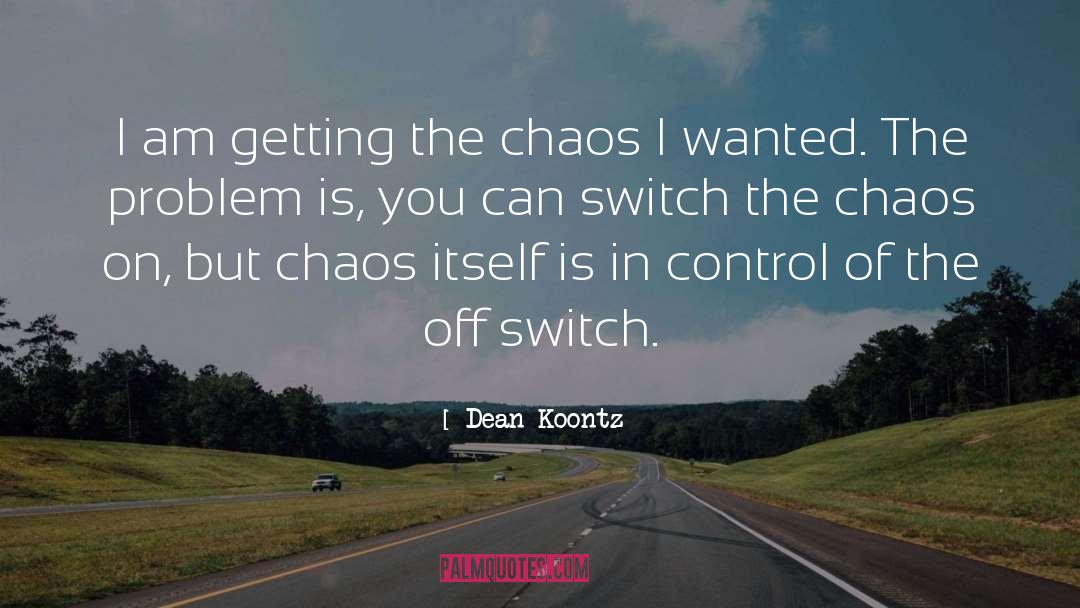 Dean Koontz Quotes: I am getting the chaos