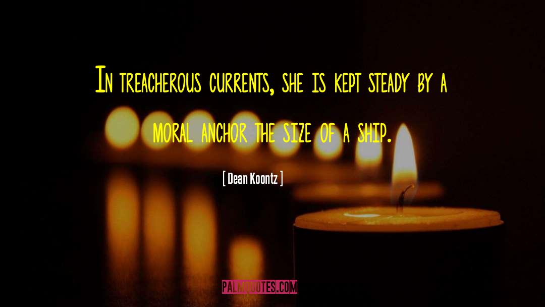 Dean Koontz Quotes: In treacherous currents, she is