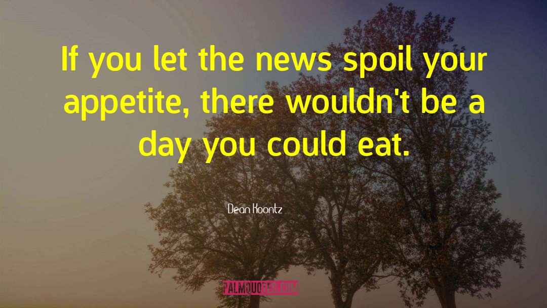 Dean Koontz Quotes: If you let the news