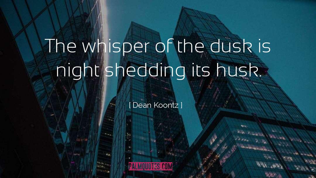 Dean Koontz Quotes: The whisper of the dusk