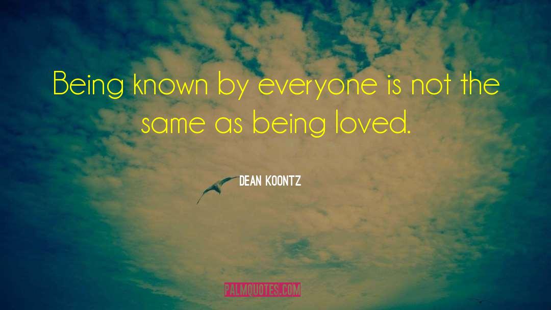 Dean Koontz Quotes: Being known by everyone is