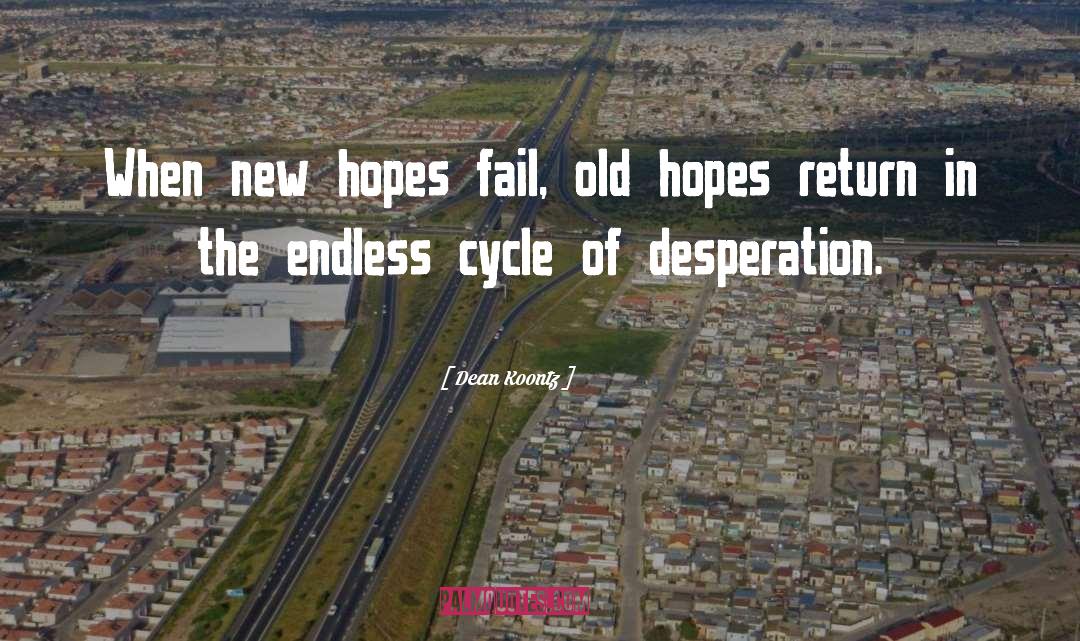 Dean Koontz Quotes: When new hopes fail, old