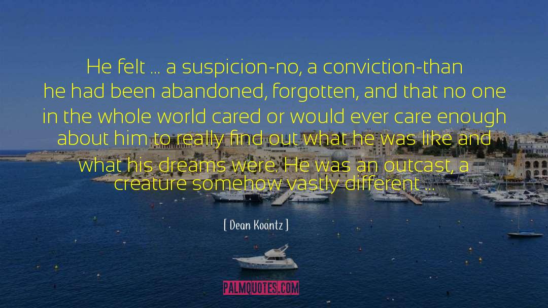 Dean Koontz Quotes: He felt ... a suspicion-no,