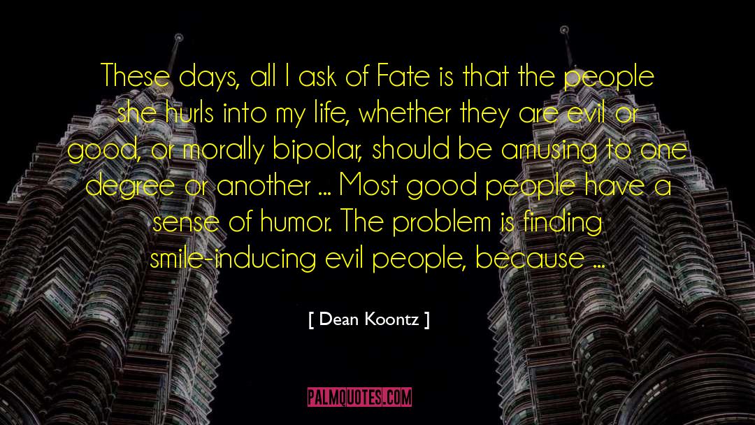 Dean Koontz Quotes: These days, all I ask