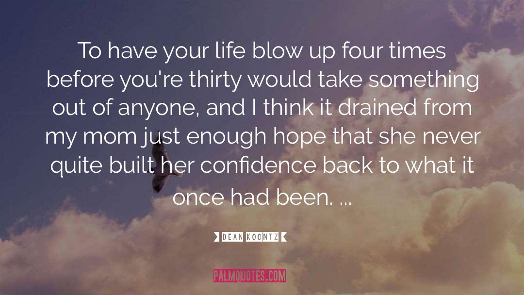 Dean Koontz Quotes: To have your life blow