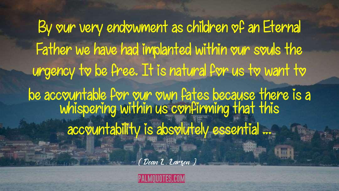 Dean L. Larsen Quotes: By our very endowment as