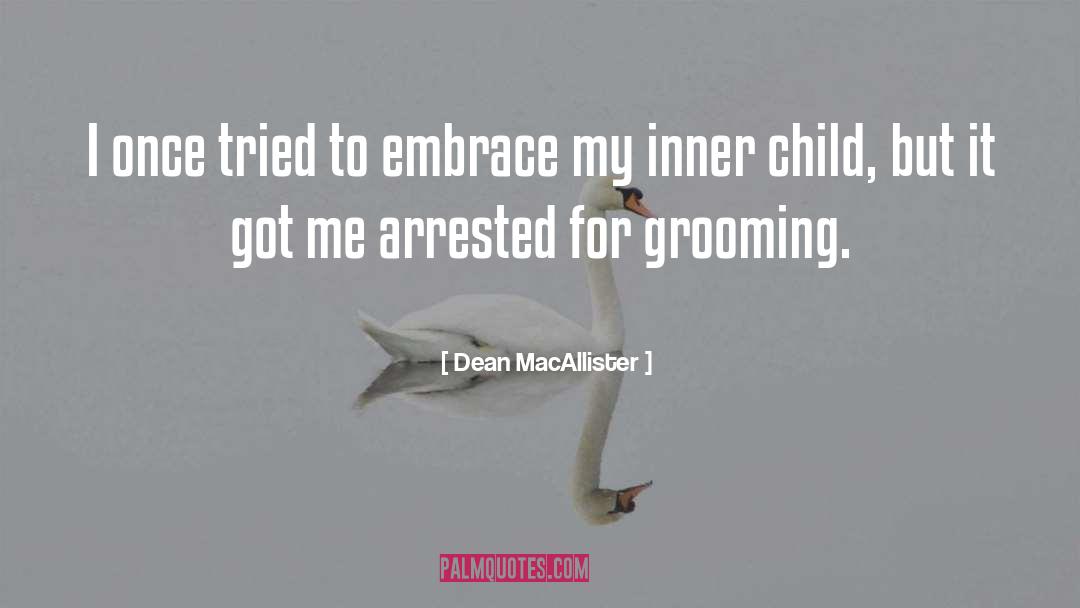 Dean MacAllister Quotes: I once tried to embrace