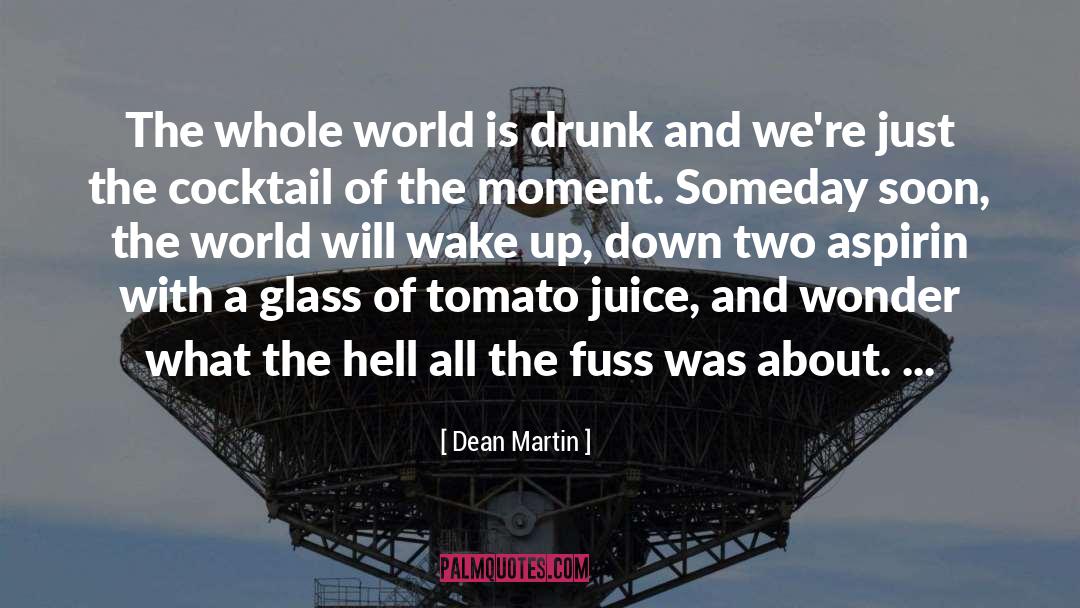 Dean Martin Quotes: The whole world is drunk