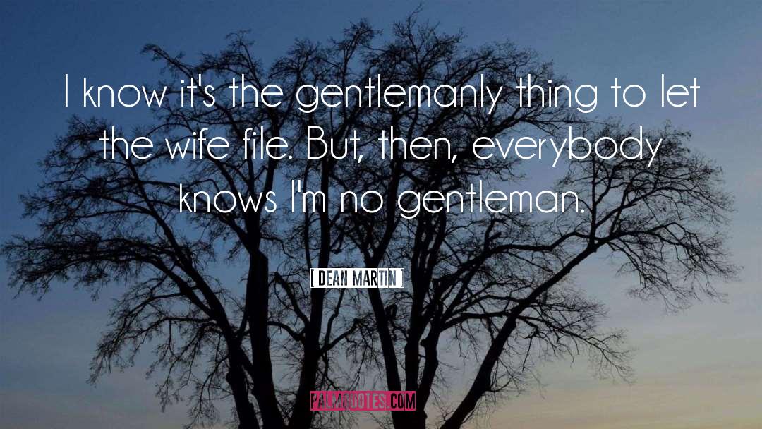 Dean Martin Quotes: I know it's the gentlemanly