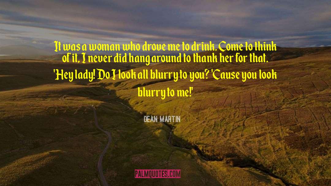 Dean Martin Quotes: It was a woman who