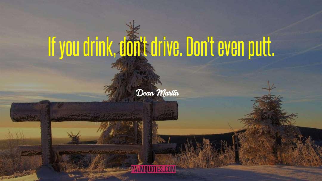 Dean Martin Quotes: If you drink, don't drive.