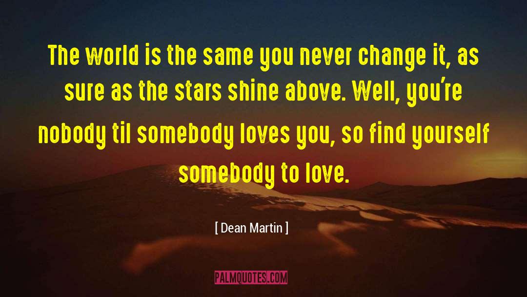 Dean Martin Quotes: The world is the same