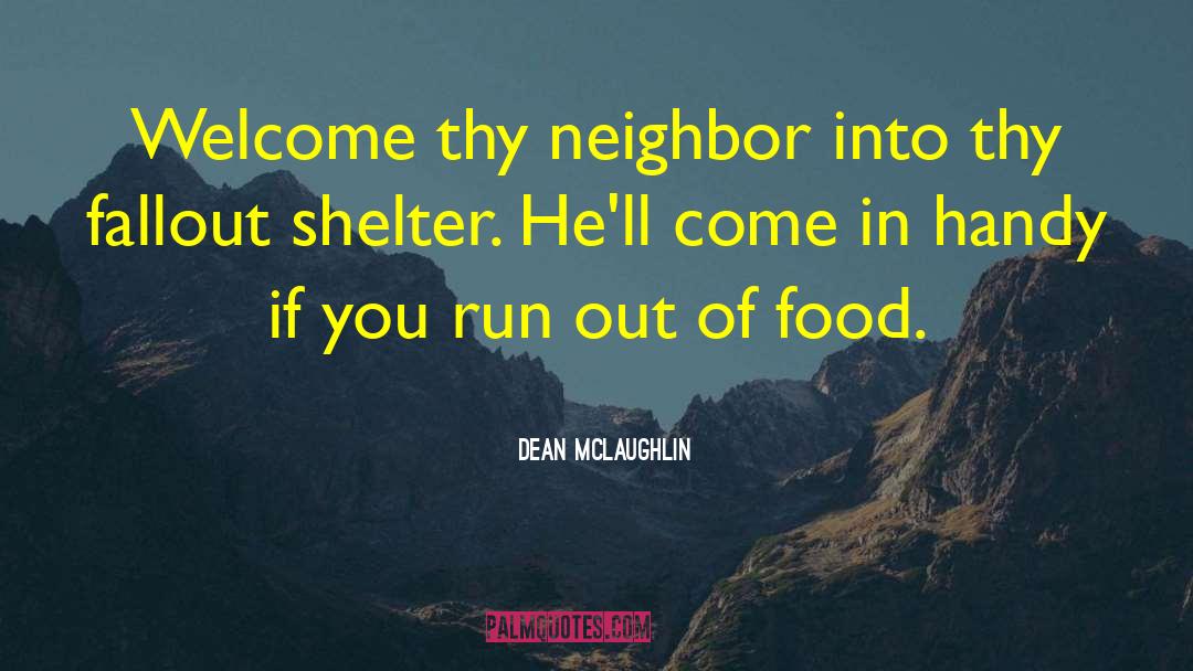 Dean McLaughlin Quotes: Welcome thy neighbor into thy