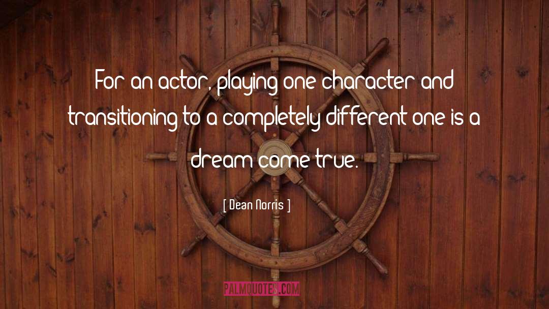 Dean Norris Quotes: For an actor, playing one