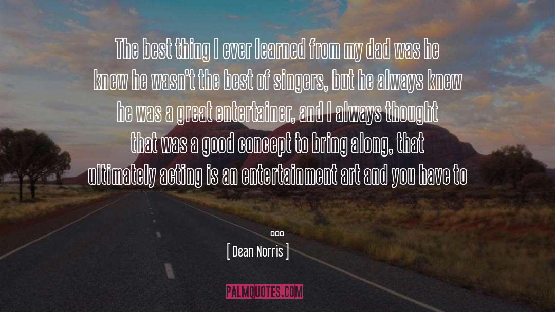 Dean Norris Quotes: The best thing I ever