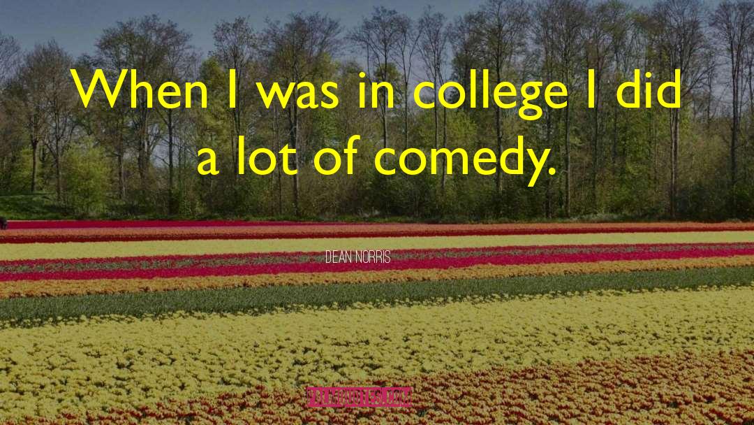 Dean Norris Quotes: When I was in college