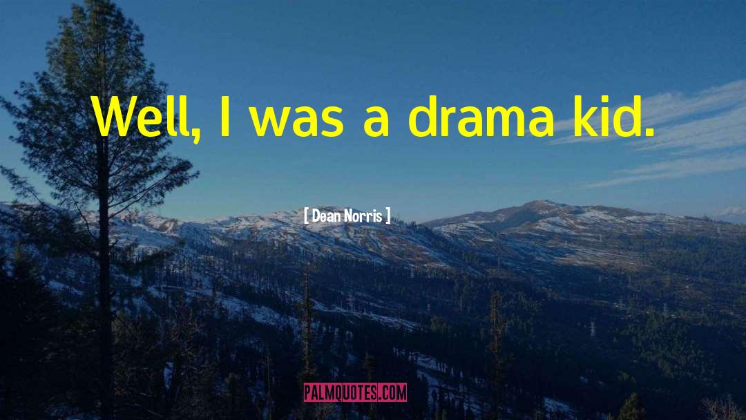 Dean Norris Quotes: Well, I was a drama