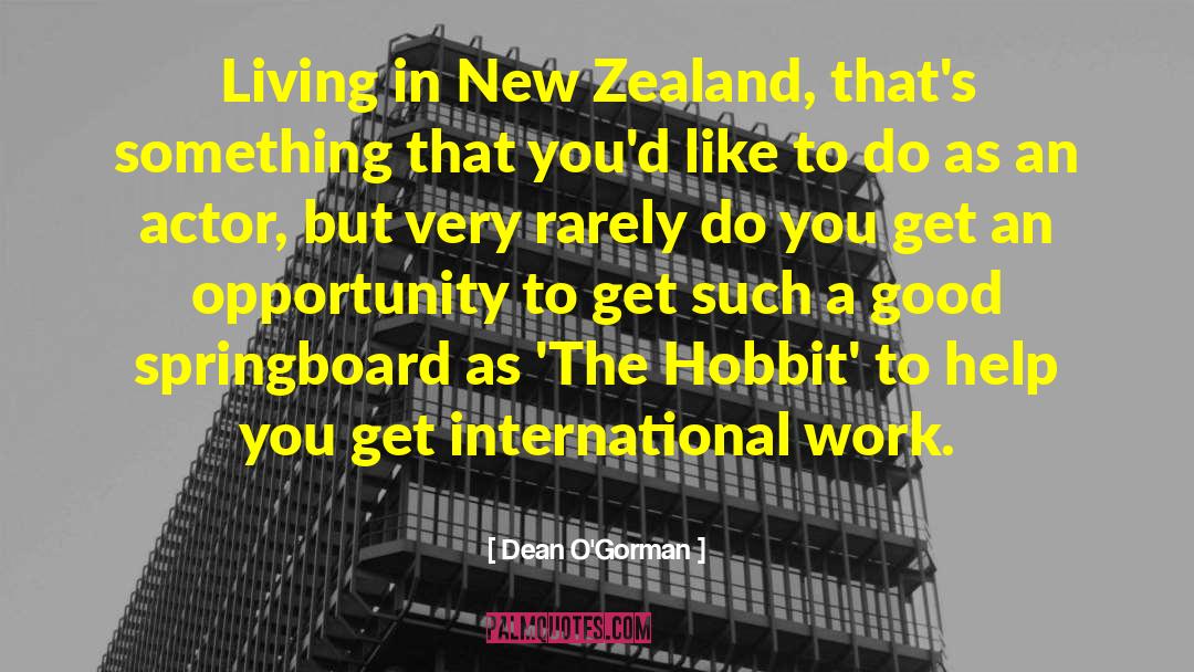 Dean O'Gorman Quotes: Living in New Zealand, that's