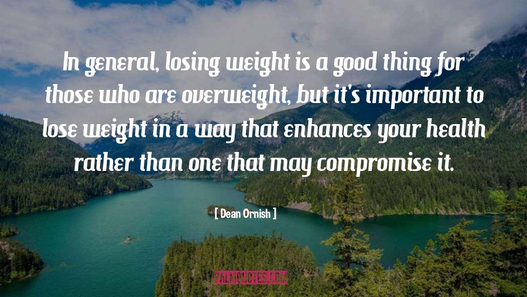 Dean Ornish Quotes: In general, losing weight is