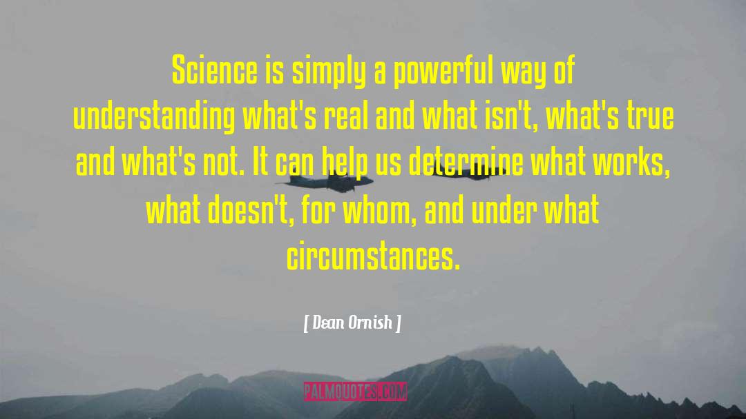 Dean Ornish Quotes: Science is simply a powerful