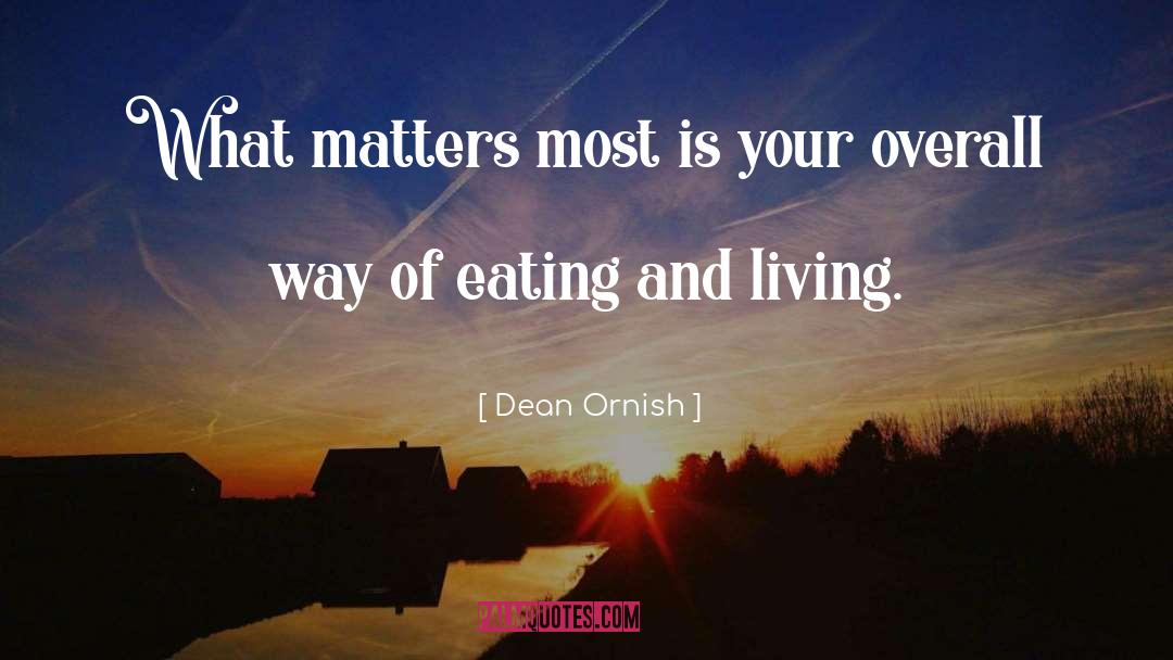 Dean Ornish Quotes: What matters most is your