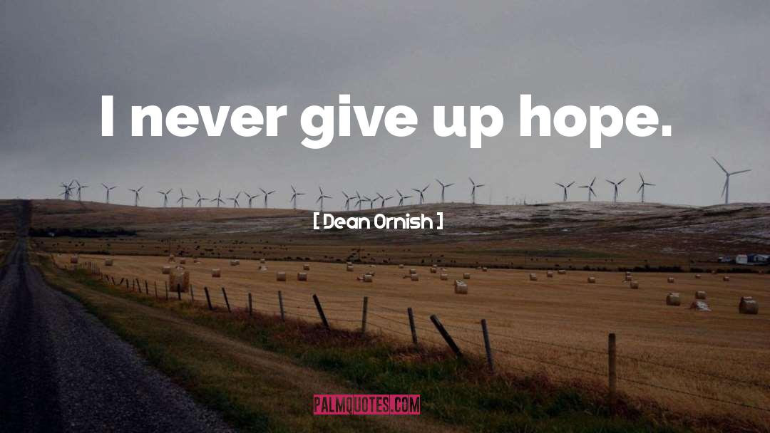Dean Ornish Quotes: I never give up hope.