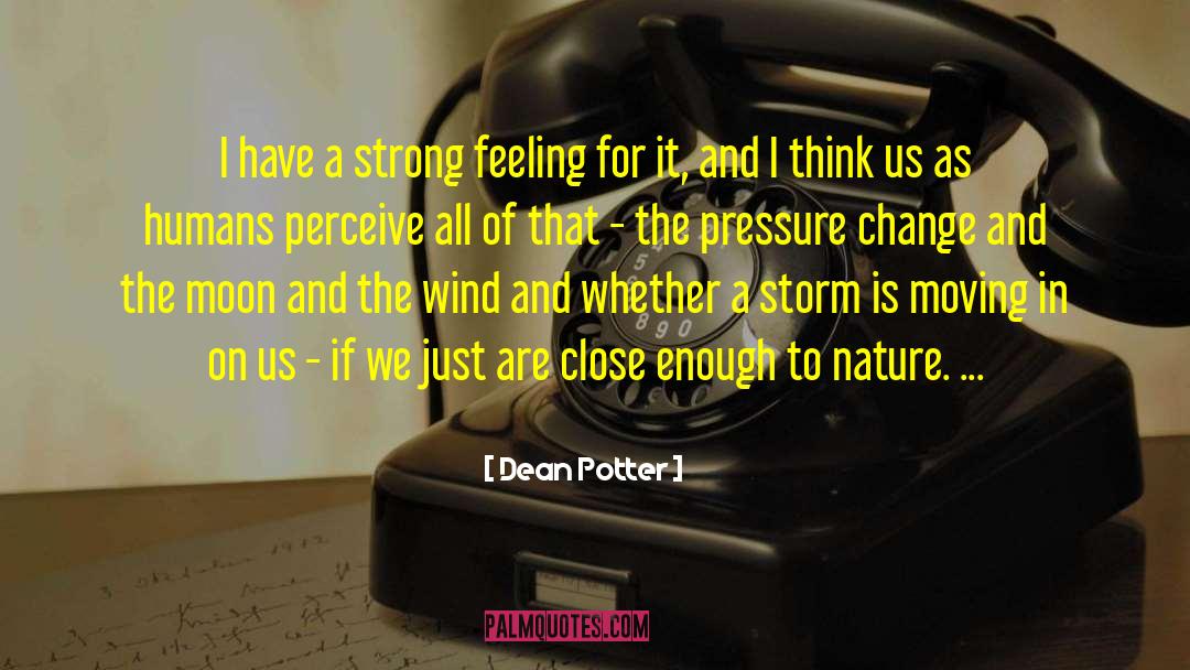 Dean Potter Quotes: I have a strong feeling