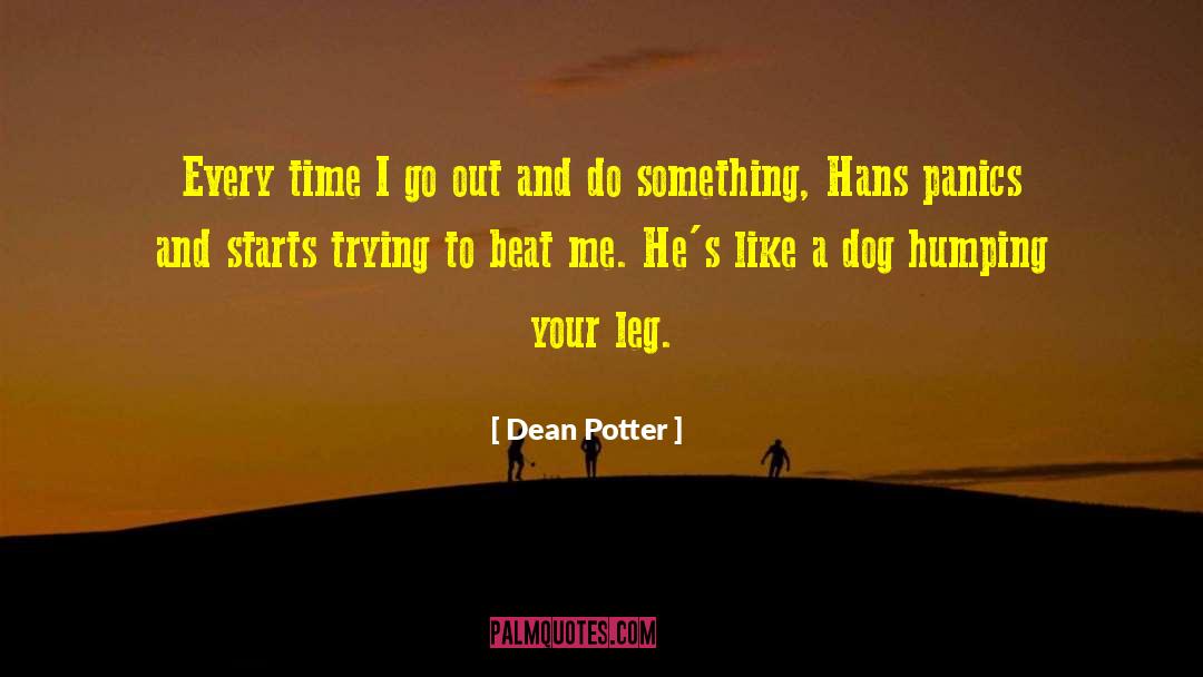 Dean Potter Quotes: Every time I go out