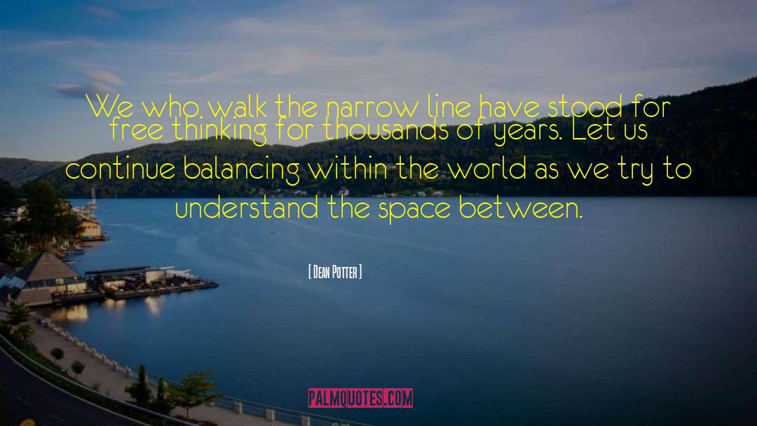 Dean Potter Quotes: We who walk the narrow