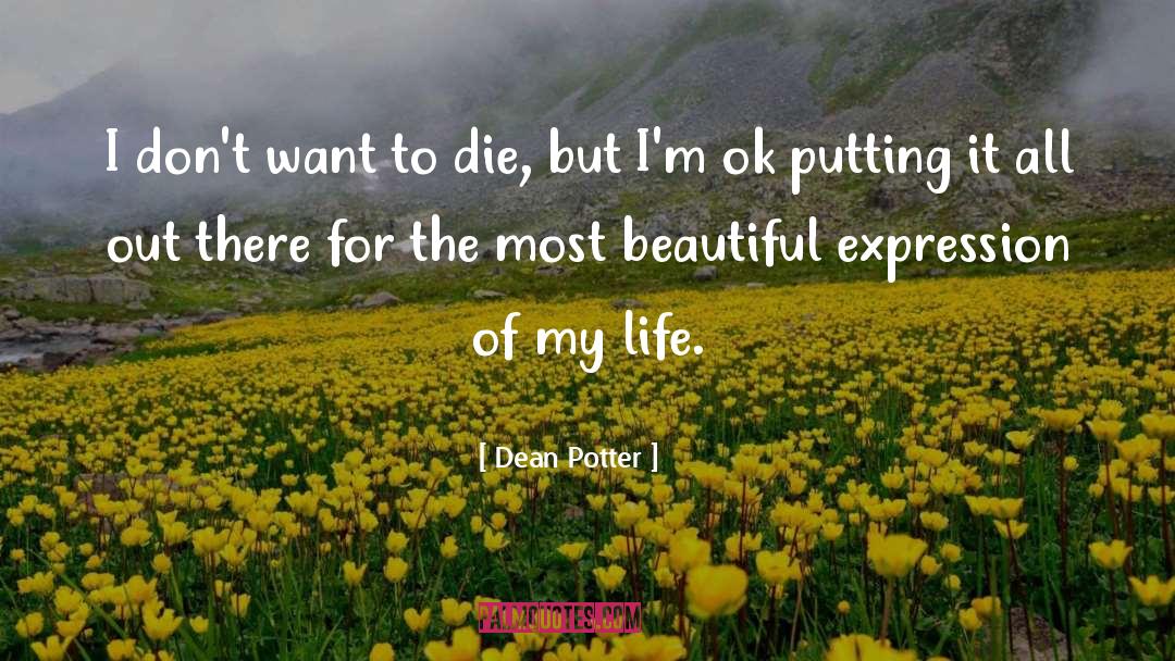 Dean Potter Quotes: I don't want to die,