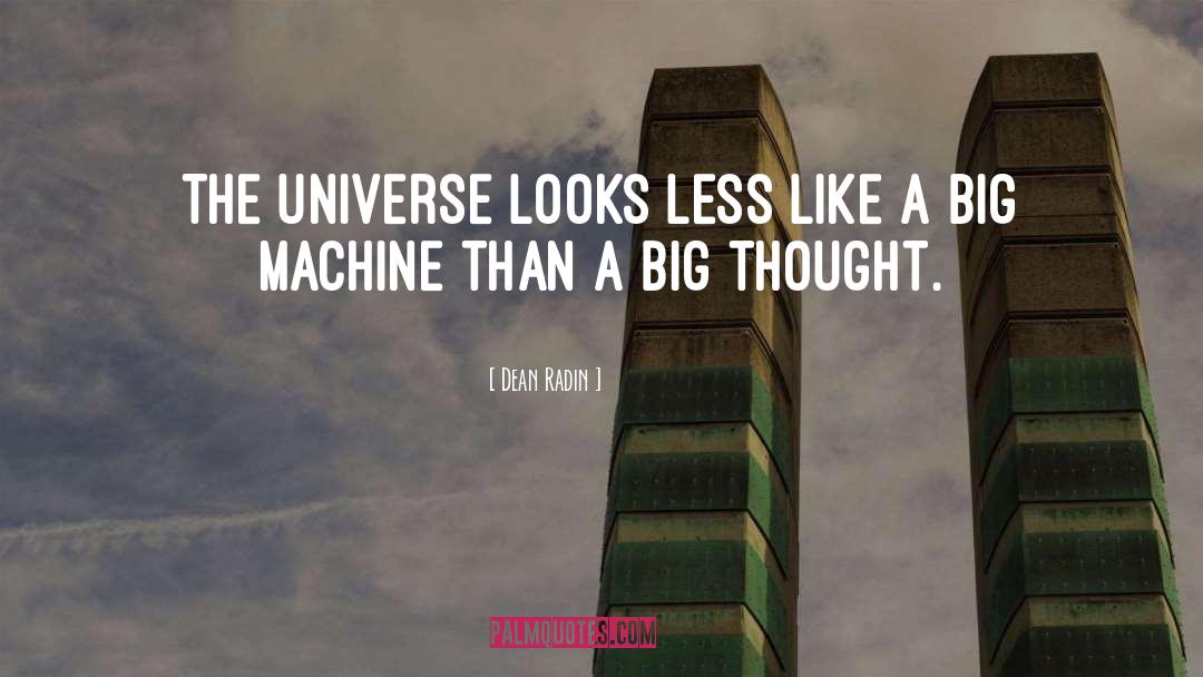 Dean Radin Quotes: The universe looks less like