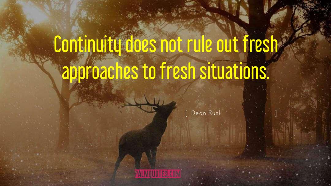 Dean Rusk Quotes: Continuity does not rule out