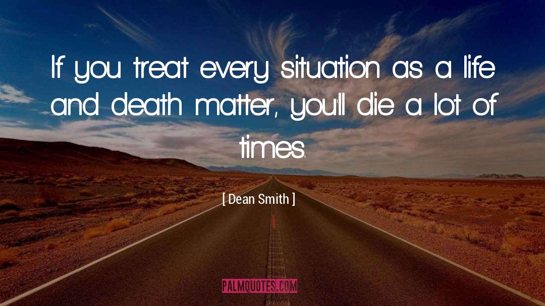 Dean Smith Quotes: If you treat every situation