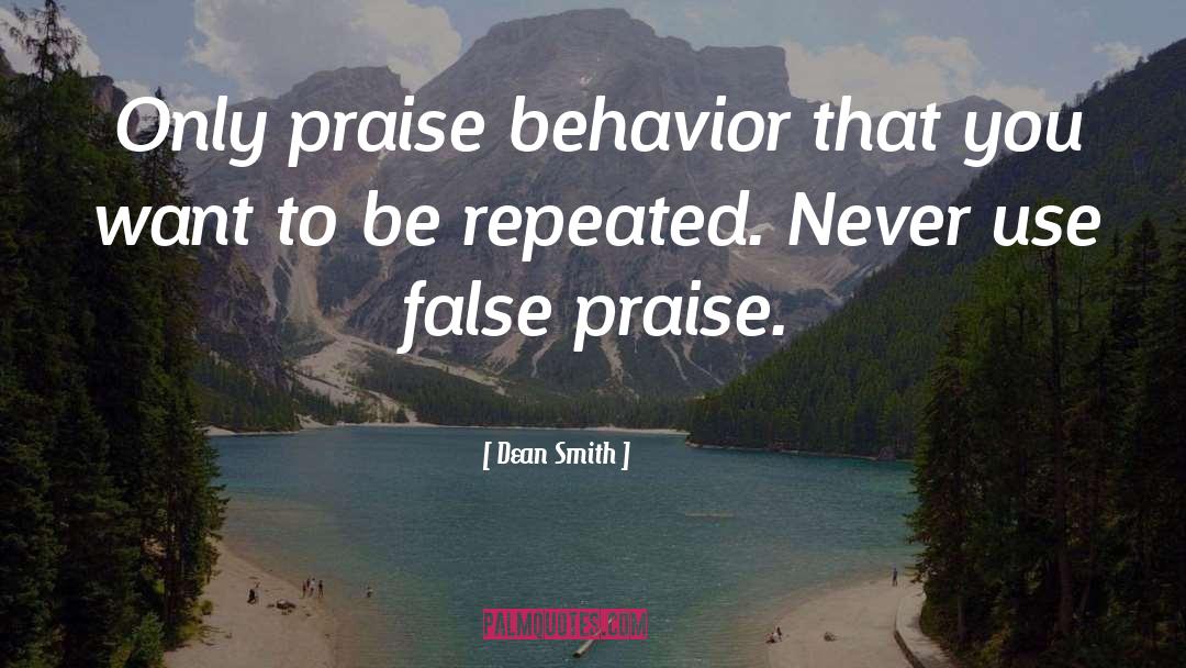 Dean Smith Quotes: Only praise behavior that you