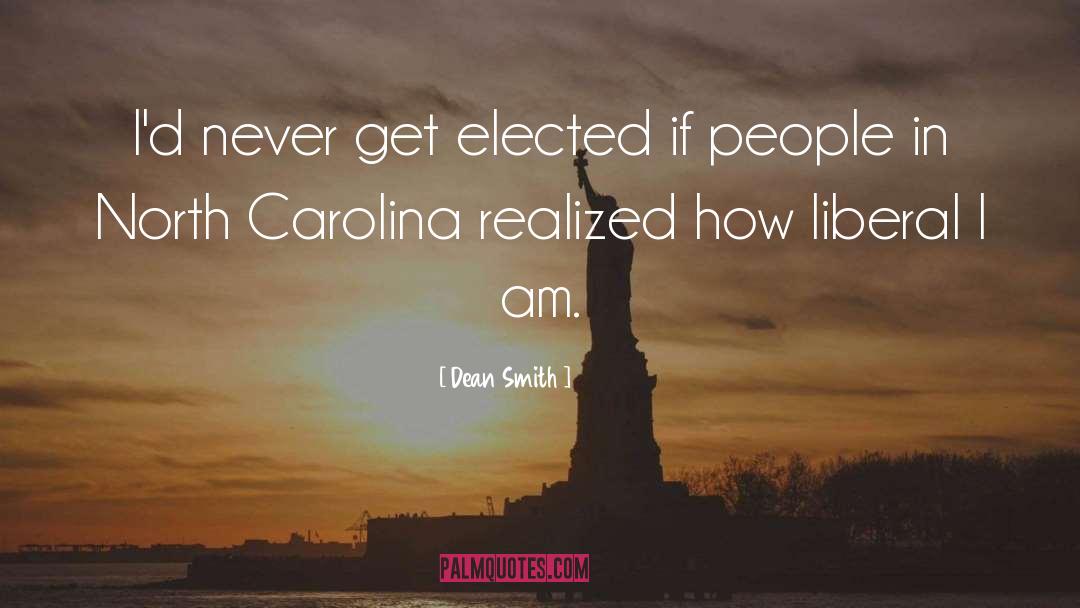 Dean Smith Quotes: I'd never get elected if