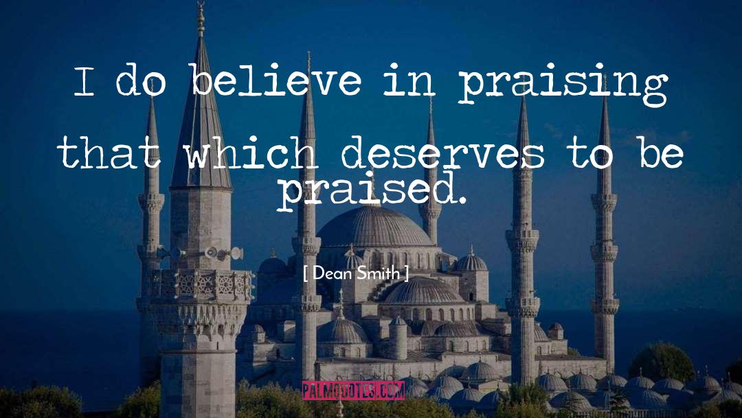 Dean Smith Quotes: I do believe in praising