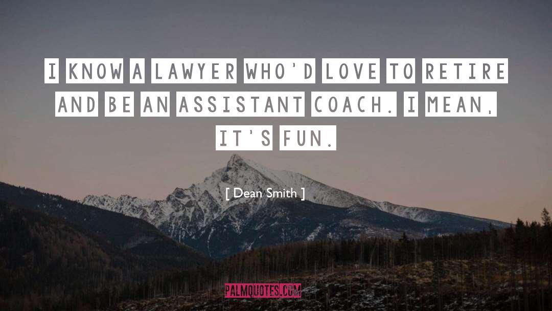 Dean Smith Quotes: I know a lawyer who'd