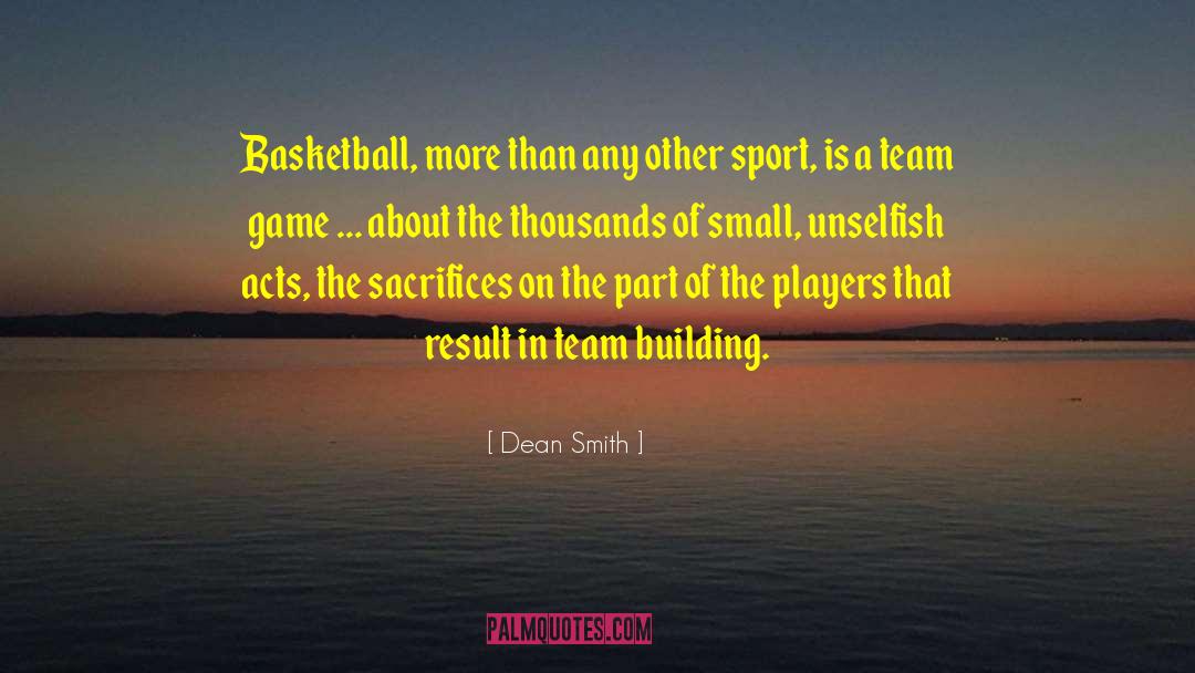 Dean Smith Quotes: Basketball, more than any other