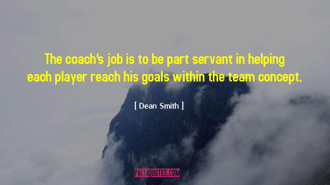 Dean Smith Quotes: The coach's job is to
