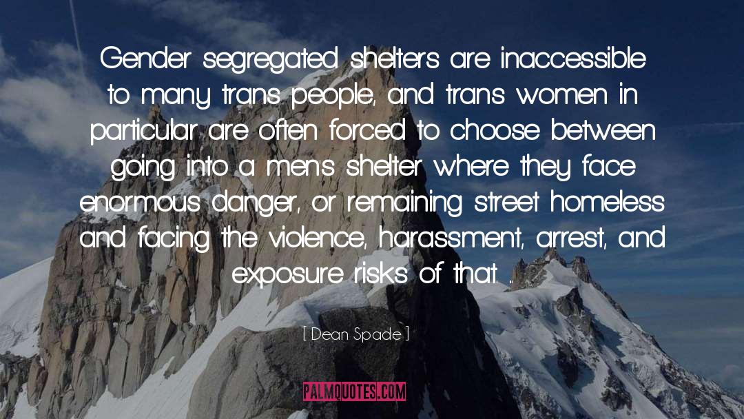 Dean Spade Quotes: Gender segregated shelters are inaccessible